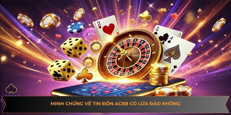 Minh chứng về tin đồn ACB8 có lừa đảo không