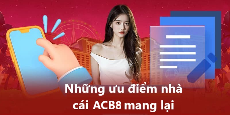 Cách đăng ký ACB8 và lý do anh em nên chọn hệ thống để trải nghiệm