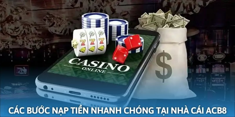 Cách nạp tiền nhanh chóng đơn giản tại nhà cái ACB8