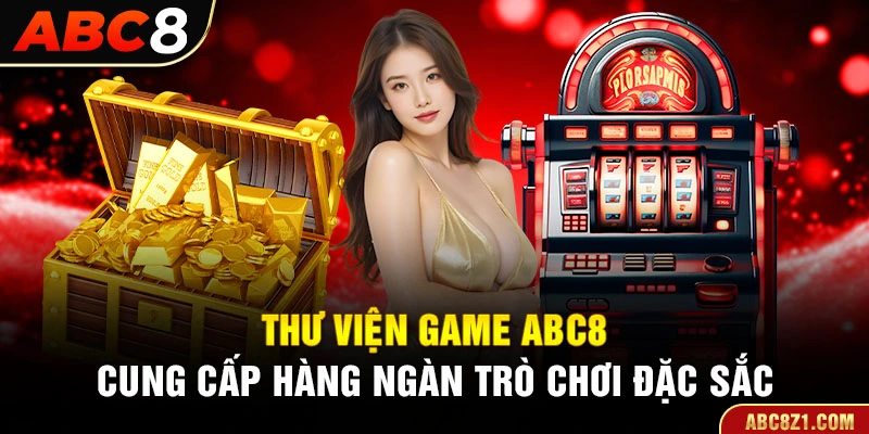 Thư Viện Game ACB8 cung cấp hàng ngàn trò chơi đặc sắc