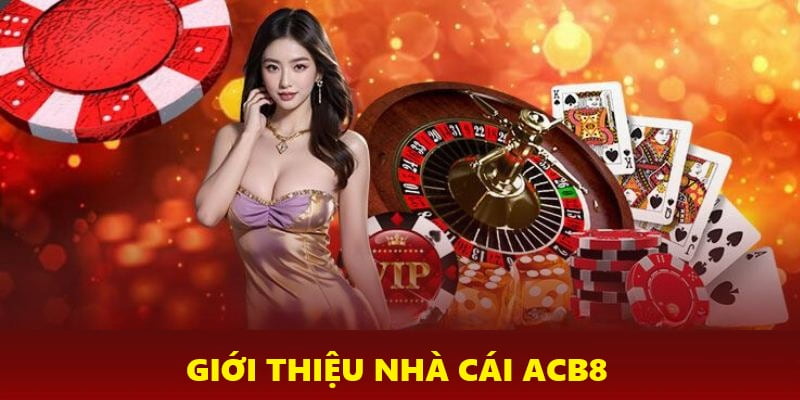 Tổng quan về nhà cái uy tín ACB8