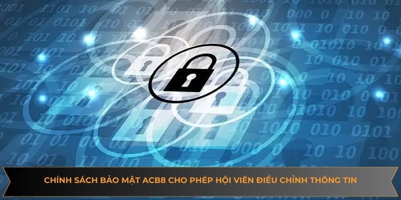 Chính sách bảo mật ACB8 cho phép hội viên điều chỉnh thông tin
