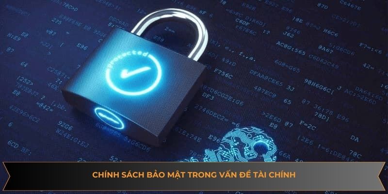 Chính sách bảo mật trong vấn đề tài chính