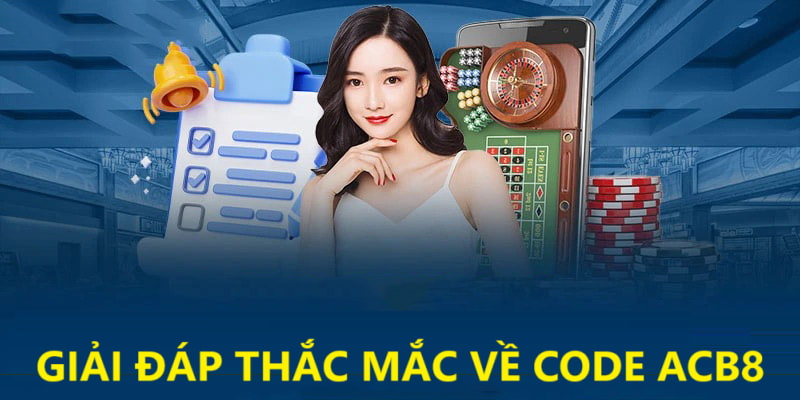 Giải đáp một số thắc mắc khi anh em nhận code ACB8