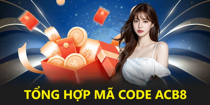 Tổng hợp các sự kiện và phần quà từ code ACB8