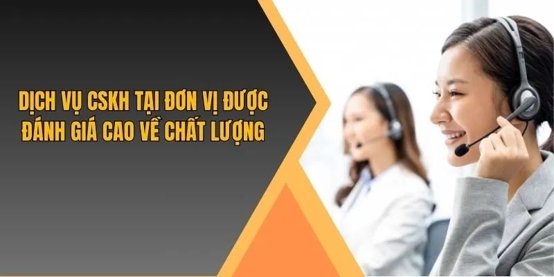 Dịch vụ chăm sóc khách hàng tại nhà cái được đánh giá về chất lượng