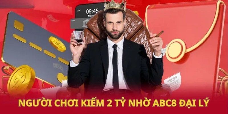 Người chơi kiếm 2 tỷ nhờ ABC8 hoa hồng đại lý