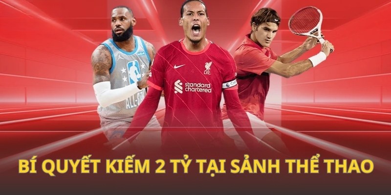 Bí quyết gia tăng khả năng kiếm 2 tỷ tại sảnh thể thao