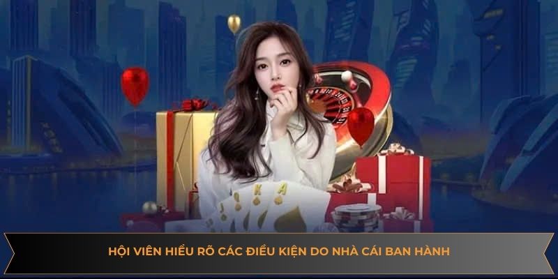 Hội viên hiểu rõ các điều kiện do nhà cái ban hành