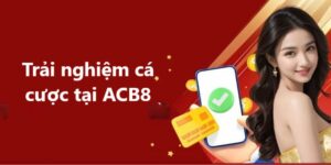 Trải nghiệm cá cược tại ACB8