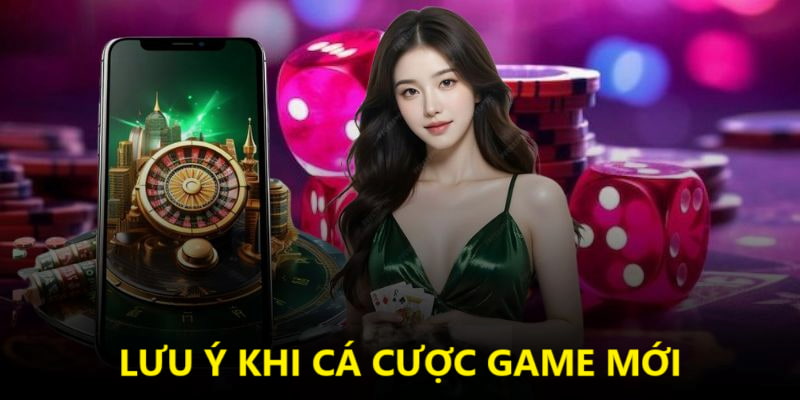 Lưu ý khi trải nghiệm các sản phẩm cá cược kiểu mới
