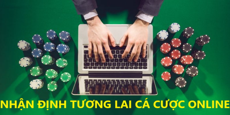 Nhận định những gì xảy ra trong tương lai cá cược online