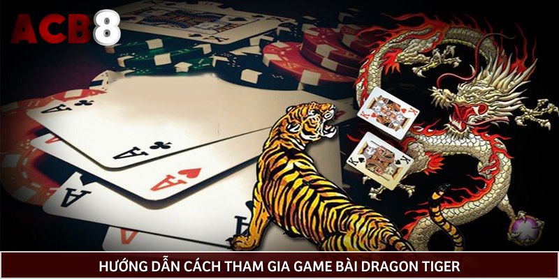 Hướng dẫn cách tham gia game bài Dragon Tiger