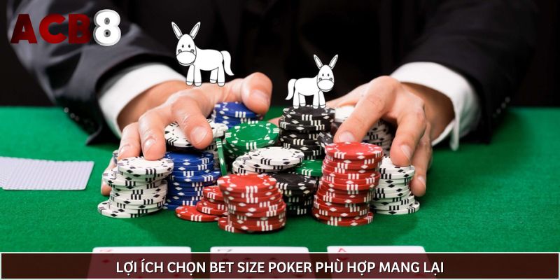 Lợi ích chọn bet size Poker phù hợp mang lại