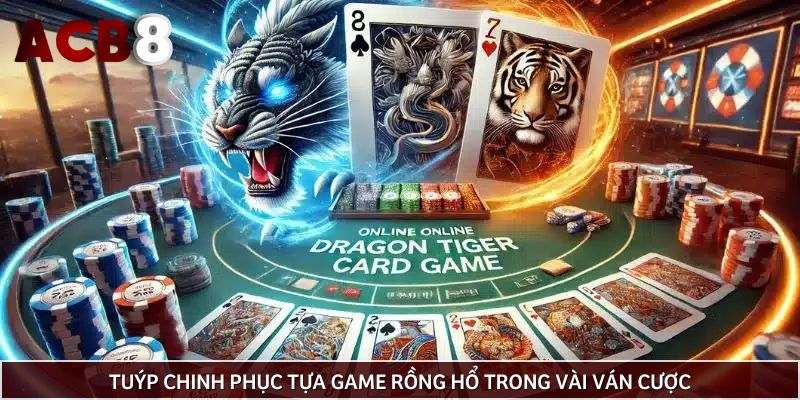 Tuýp chinh phục tựa game Rồng Hổ trong vài ván cược