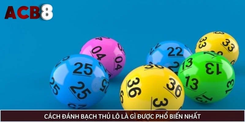 Cách đánh bạch thủ lô là gì được phổ biến nhất