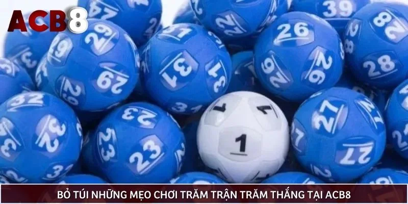 Bỏ túi những mẹo chơi trăm trận trăm thắng tại ACB8