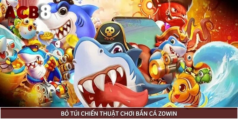 Trang bị chiến thuật để chơi bắn cá Zowin trúng thưởng lớn