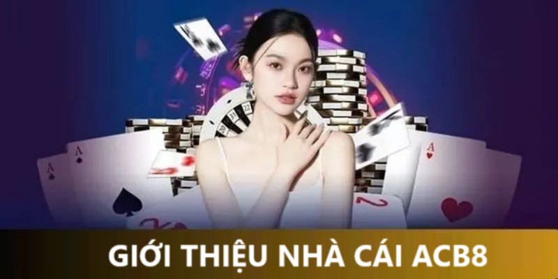 ACB8 là một trong những địa điểm cá cược được nhiều người ưa chuộng