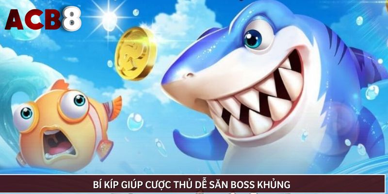 Bí kíp giúp cược thủ dễ săn boss khủng