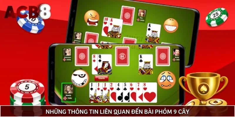 Những thông tin liên quan đến bài phỏm 9 cây
