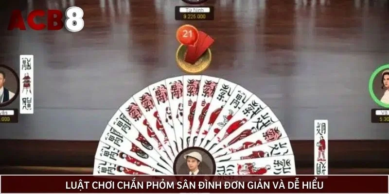 Luật chơi chắn phỏm sân đình đơn giản và dễ hiểu