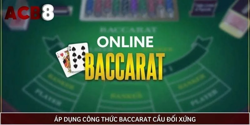 Áp dụng công thức Baccarat cầu đối xứng