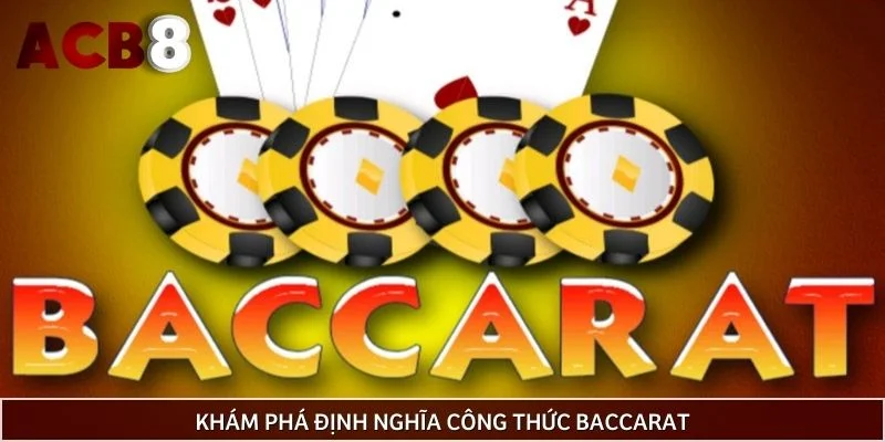 Khám phá định nghĩa công thức Baccarat