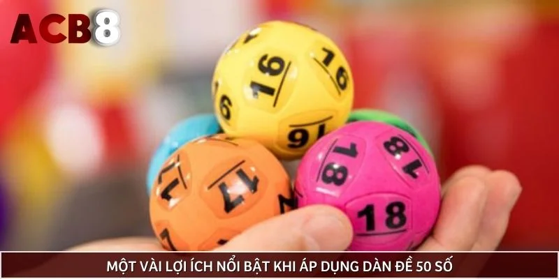 Một vài lợi ích nổi bật khi áp dụng dàn đề 50 số