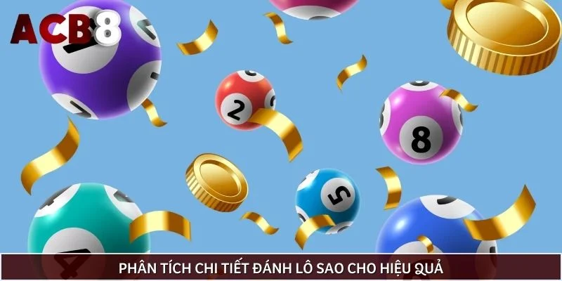 Phân tích chi tiết đánh lô sao cho hiệu quả