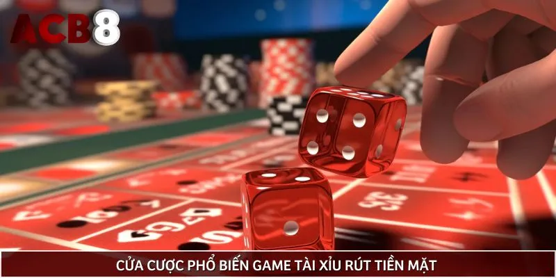 Cửa cược cơ bản trong Sicbo tài xỉu rút tiền mặt