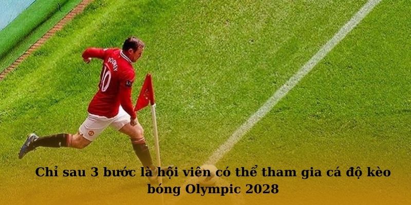 Chỉ sau 3 bước là hội viên có thể tham gia cá độ kèo bóng Olympic 2028