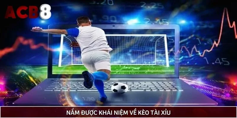 Nắm được khái niệm về kèo tài xỉu