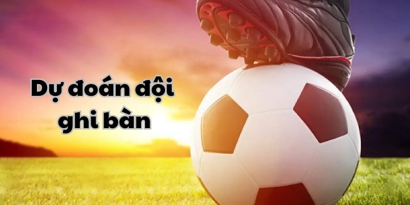 Dự đoán 2 đội cùng ghi ít nhất 1 bàn thắng