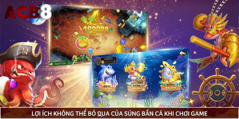 Lợi ích không thể bỏ qua của súng bắn cá khi chơi game