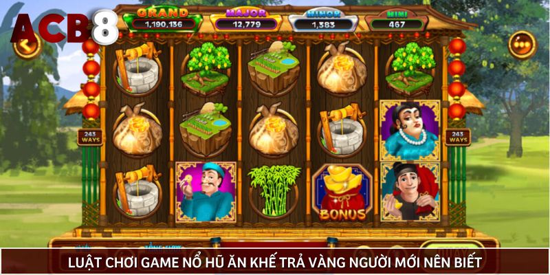 Luật chơi game nổ hũ Ăn Khế Trả Vàng người mới nên biết