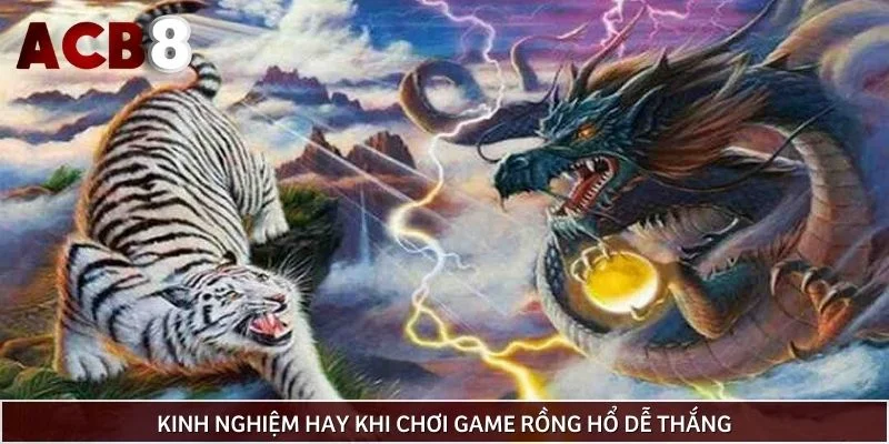 Kinh nghiệm hay khi chơi game rồng hổ dễ thắng