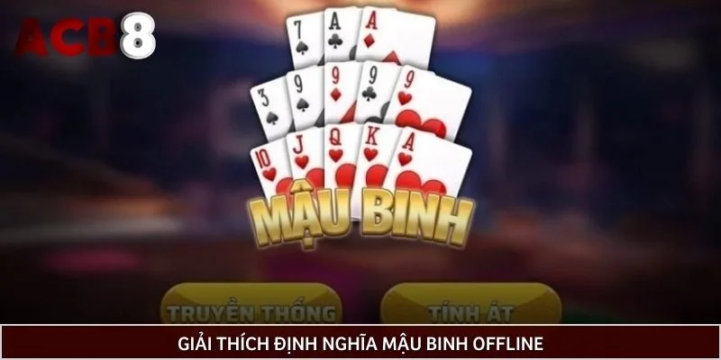 Giải thích định nghĩa mậu binh Offline