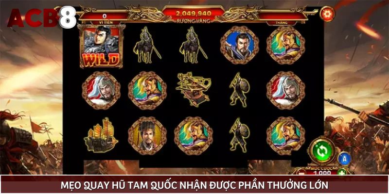 Mẹo quay hũ Tam Quốc nhận được phần thưởng lớn