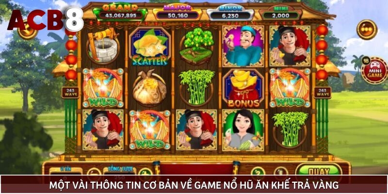 Một vài thông tin cơ bản về game nổ hũ Ăn khế trả vàng