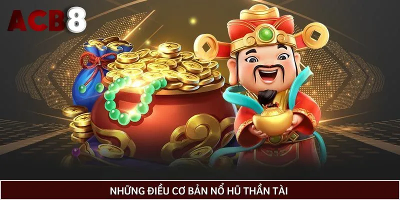 Những điều cần biết game thần tài nổ hũ trước khi tham gia