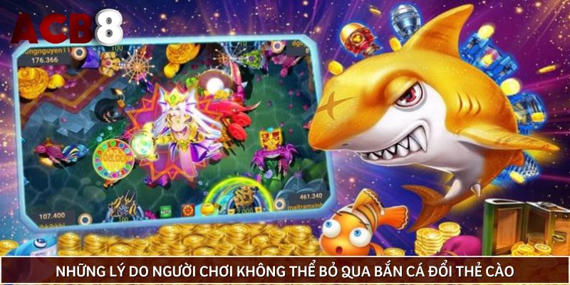 Những lý do người chơi không thể bỏ qua bắn cá đổi thẻ cào 