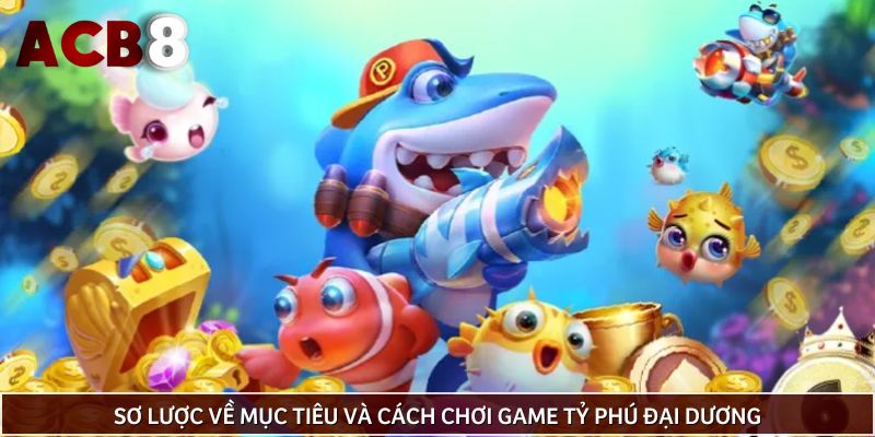 Sơ lược về mục tiêu và cách chơi game Tỷ phú đại dương