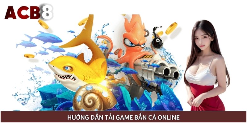 03 bước để hoàn tất thao tác tải game bắn cá online