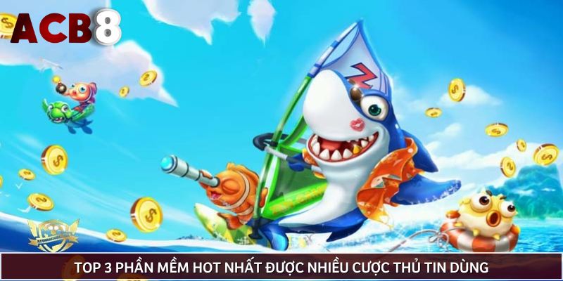 Top 3 phần mềm hot nhất được nhiều cược thủ tin dùng