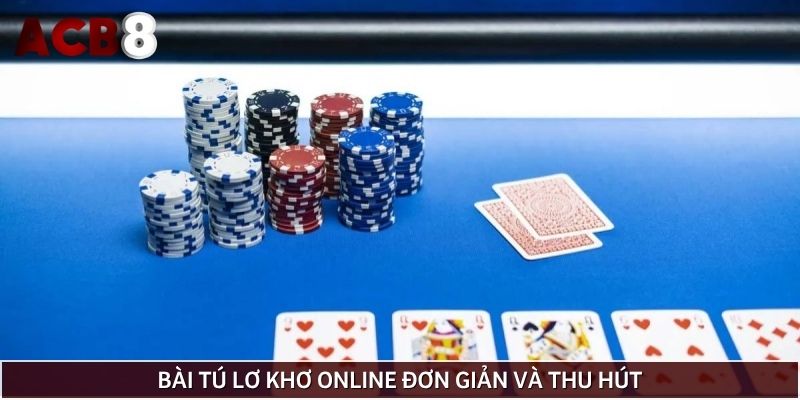 Bài tú lơ khơ online đơn giản và thu hút