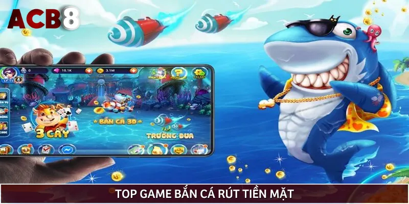Top 3 tựa game bắn cá rút tiền mặt