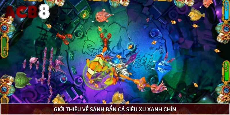 Giới thiệu về sảnh bắn cá siêu xu xanh chín