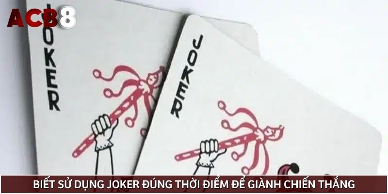Biết sử dụng Joker đúng thời điểm là mấu chốt để giành chiến thắng