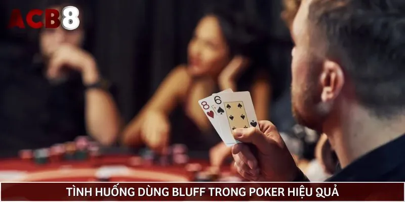 Cách nhận biết đúng thời điểm để bluff trong Poker